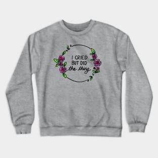 I Cried But Did The Thing Crewneck Sweatshirt